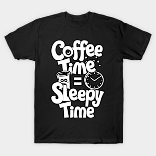 Coffee time = sleepy time caffeine adhd T-Shirt